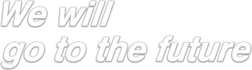 We will go to the future